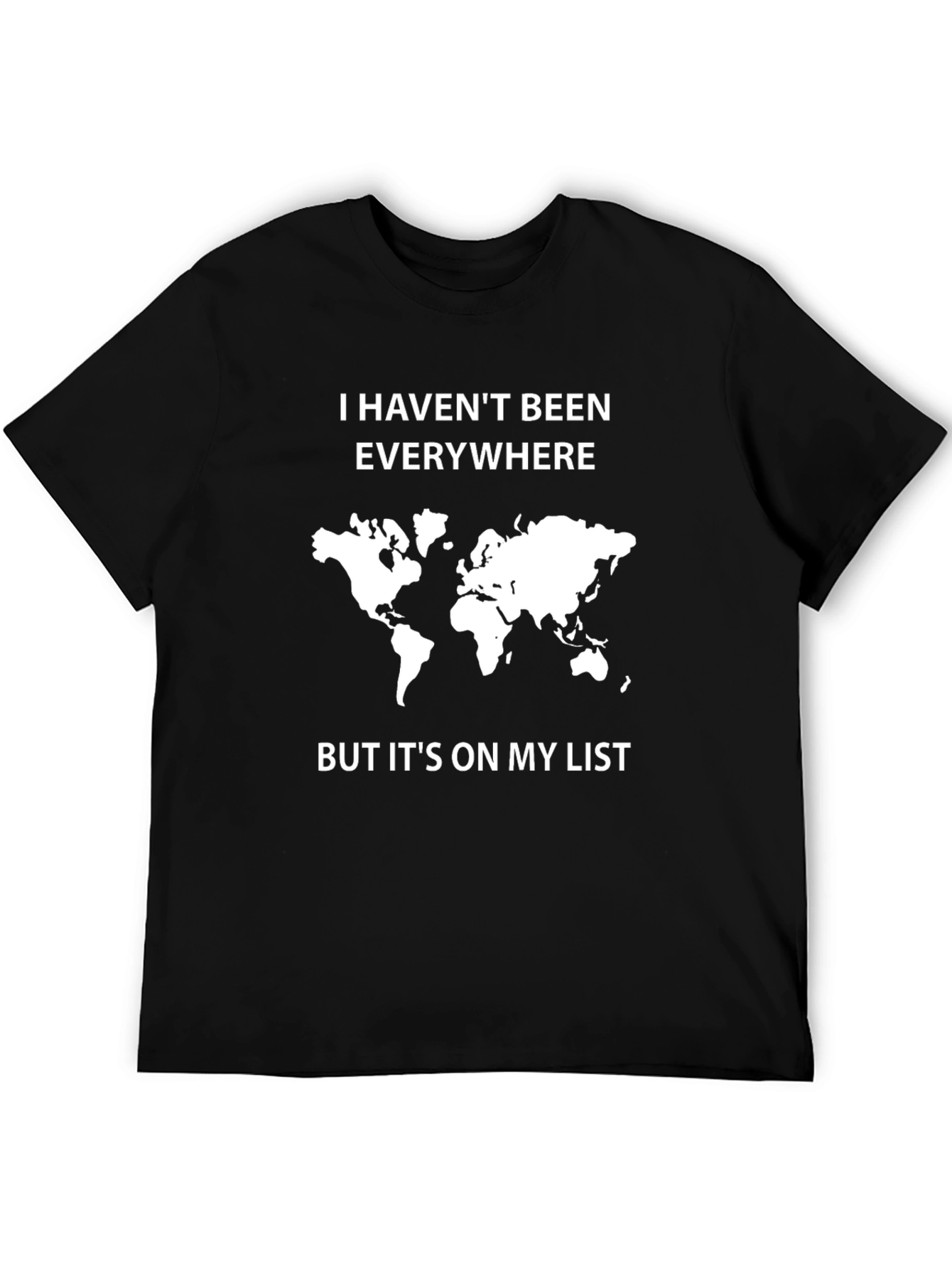 Travel Lover T-Shirt: I Havent Been Everywhere