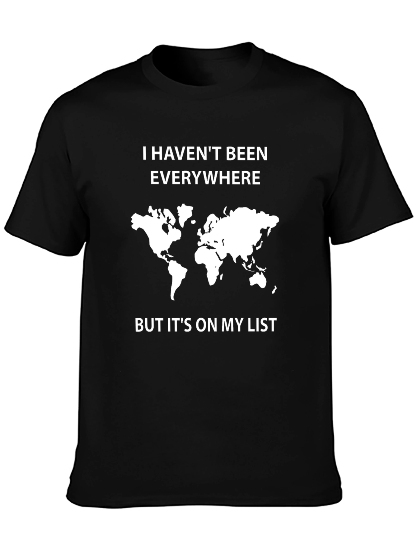 Travel Lover T-Shirt: I Havent Been Everywhere
