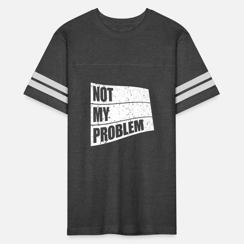 Not My Problem Funny Sarcastic Saying Humor Joke