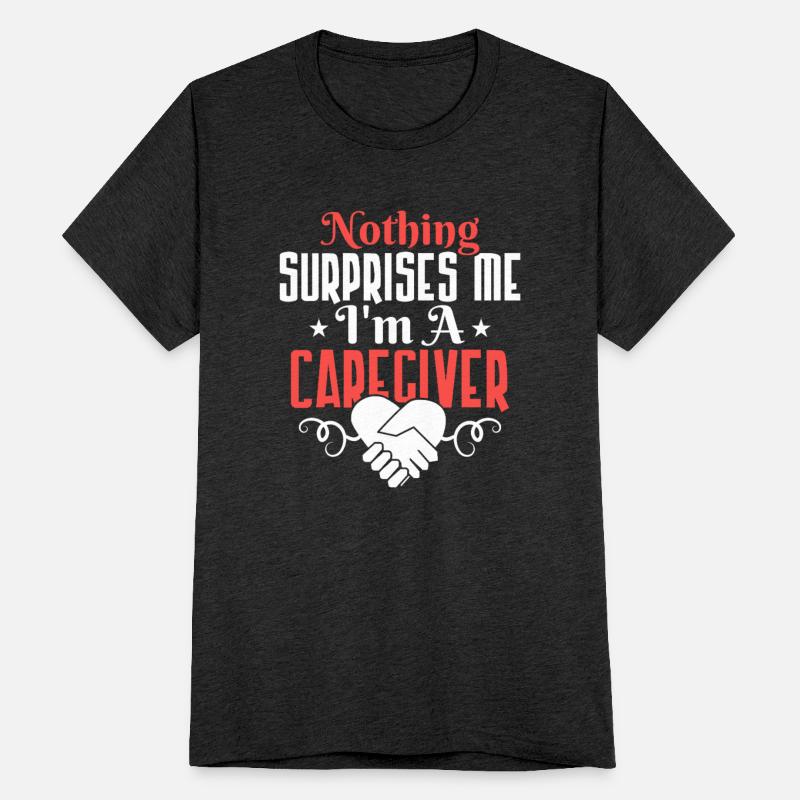 Nothing Surprises Me I'm A Caregiver Caregiving Ca
