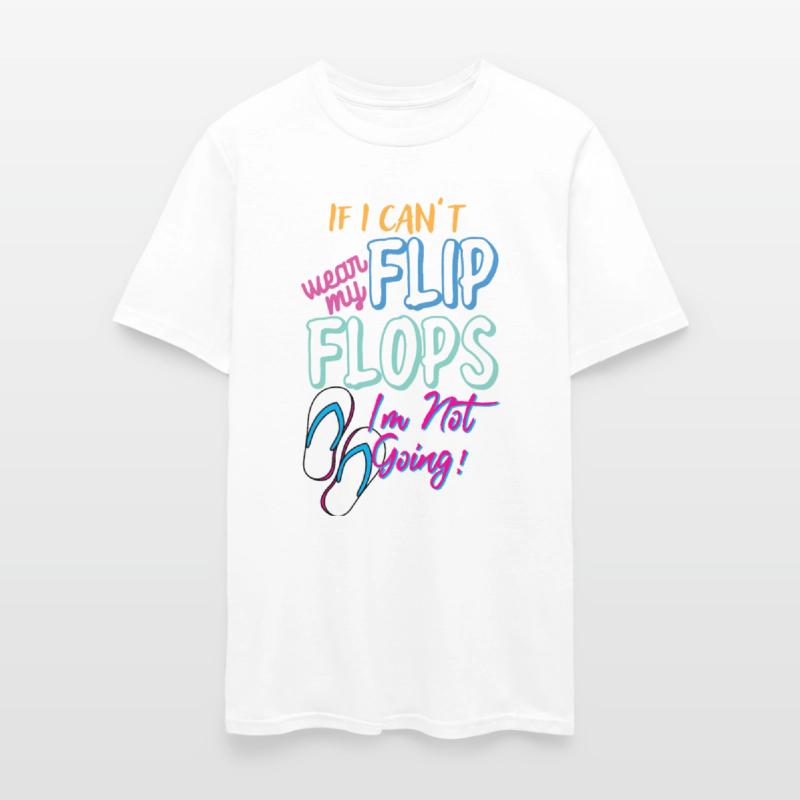 Novelty If Can't Wear My Flops I'm Not Going