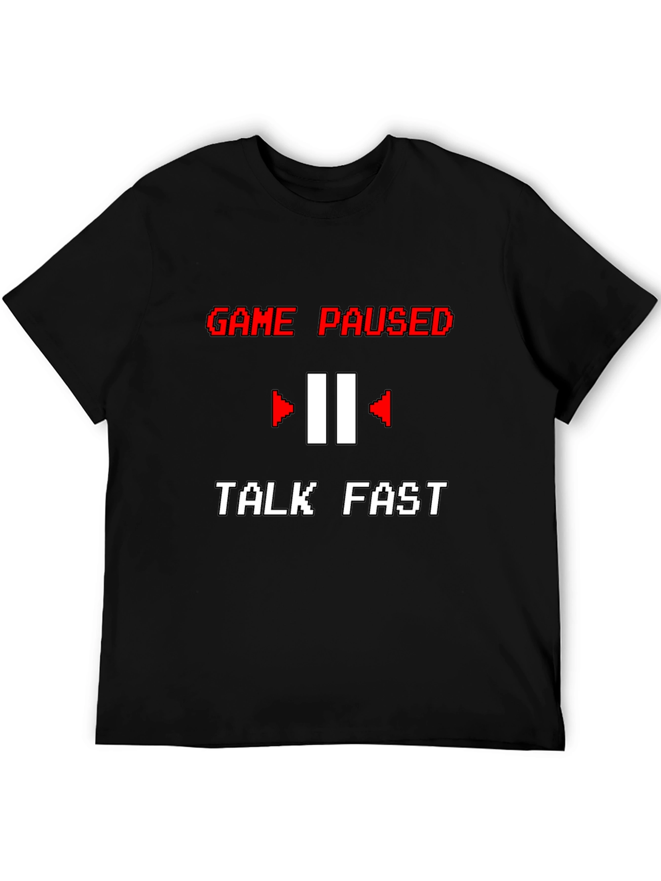 Game Paused T-Shirt - Talk Fast Funny Gamer Tee