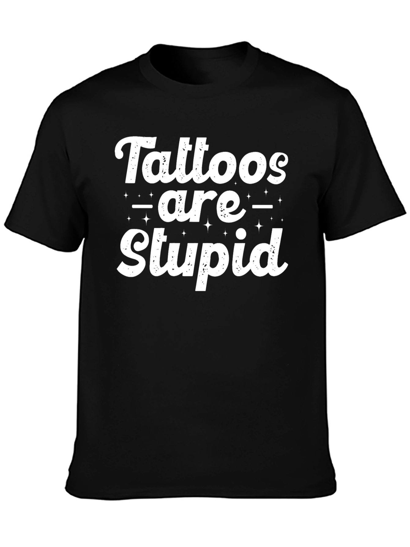 Tattoos are Stupid Sarcastic Graphic Tee - Black T-Shirt