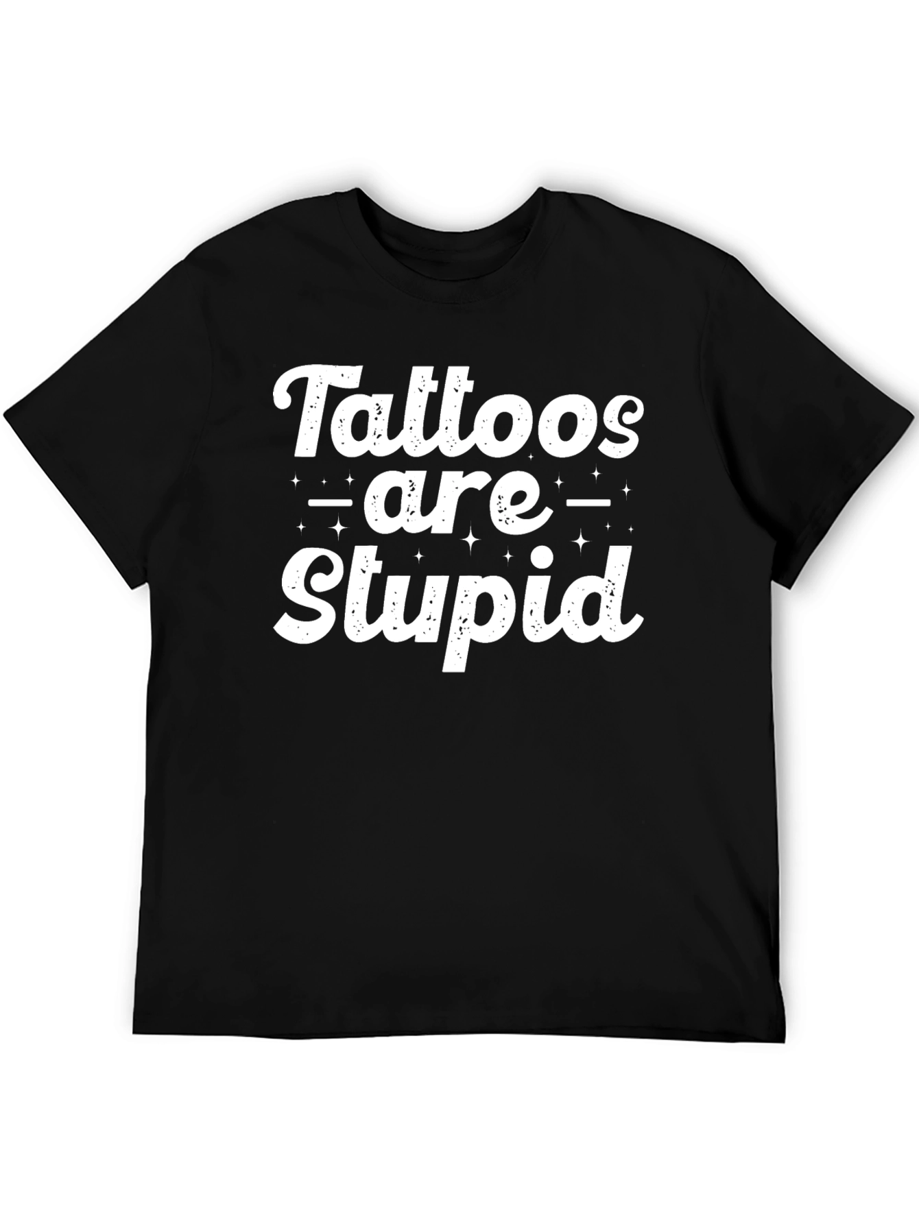 Tattoos are Stupid Sarcastic Graphic Tee - Black T-Shirt