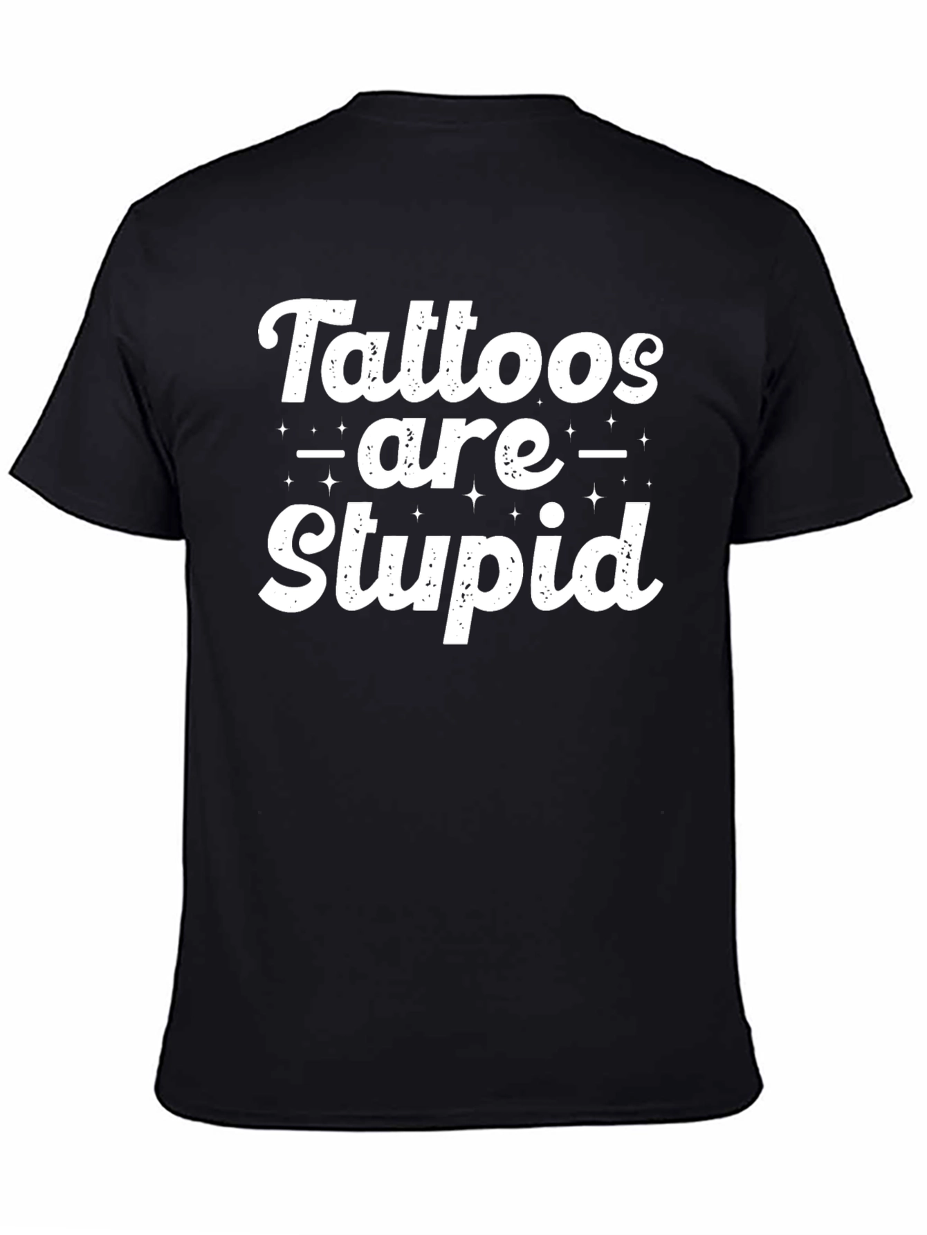 Tattoos are Stupid Sarcastic Graphic Tee - Black T-Shirt
