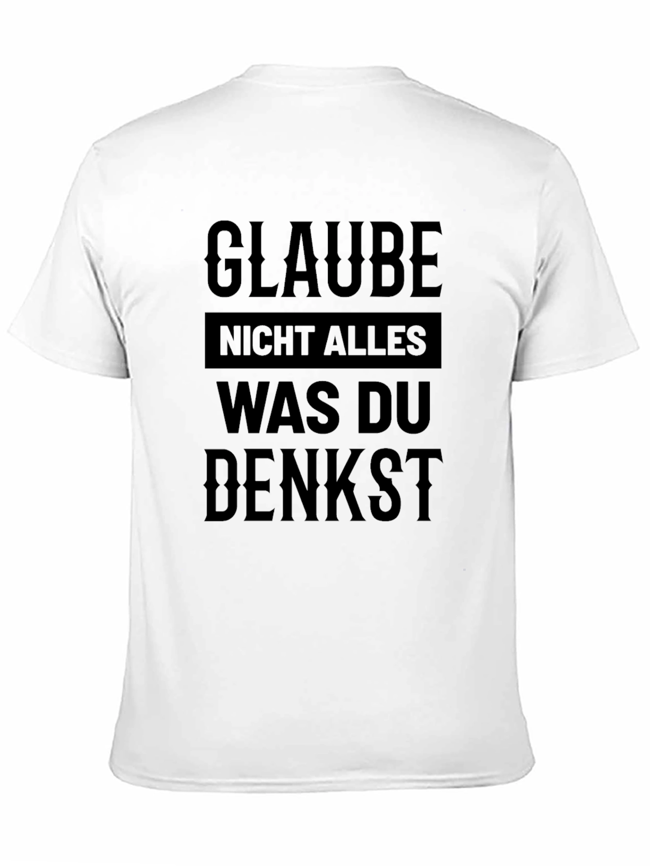 Glaube Nicht Alles T-Shirt - German Phrase