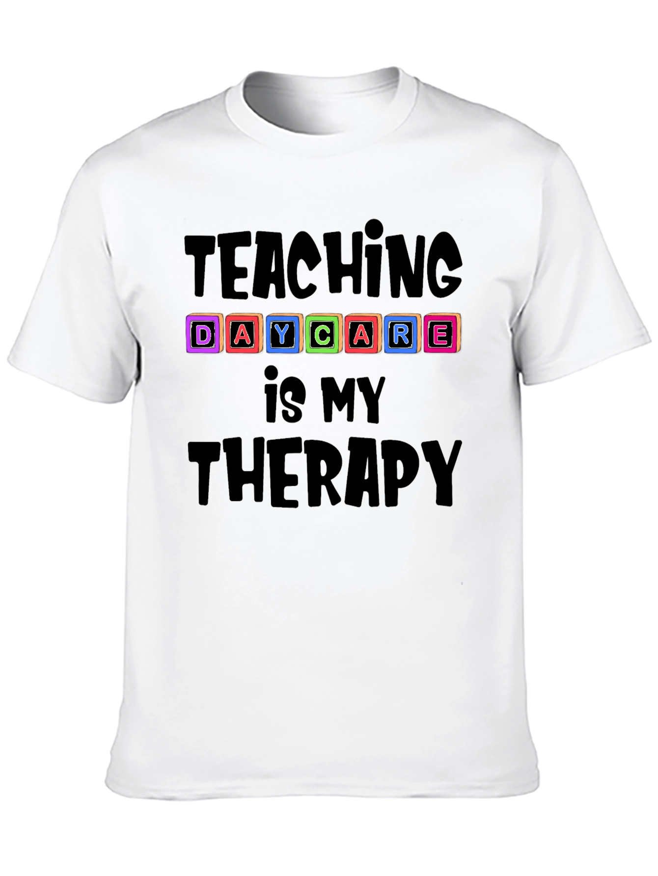 Teaching Daycare Is My Therapy T-Shirt