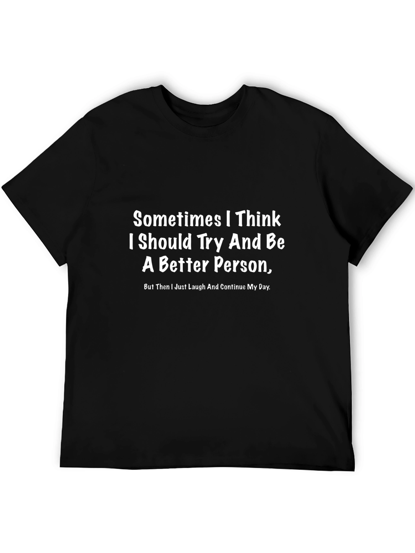 Funny Sarcastic T-Shirt:  Better Person Humor Tee
