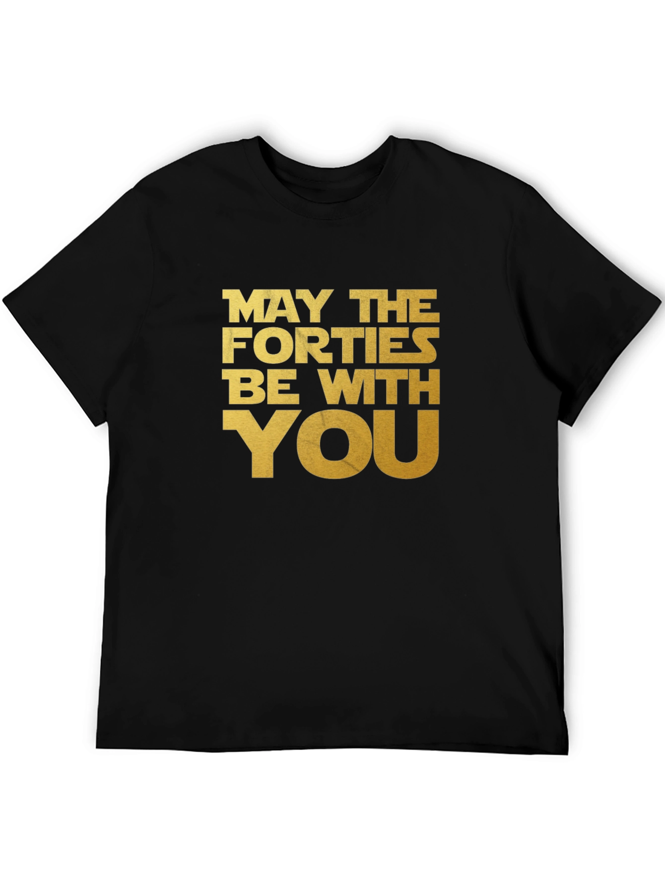 May The Forties Be With You T-Shirt