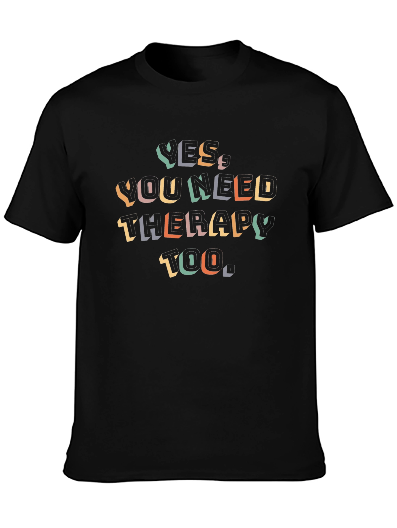 Yes You Need Therapy Too - Graphic Tee