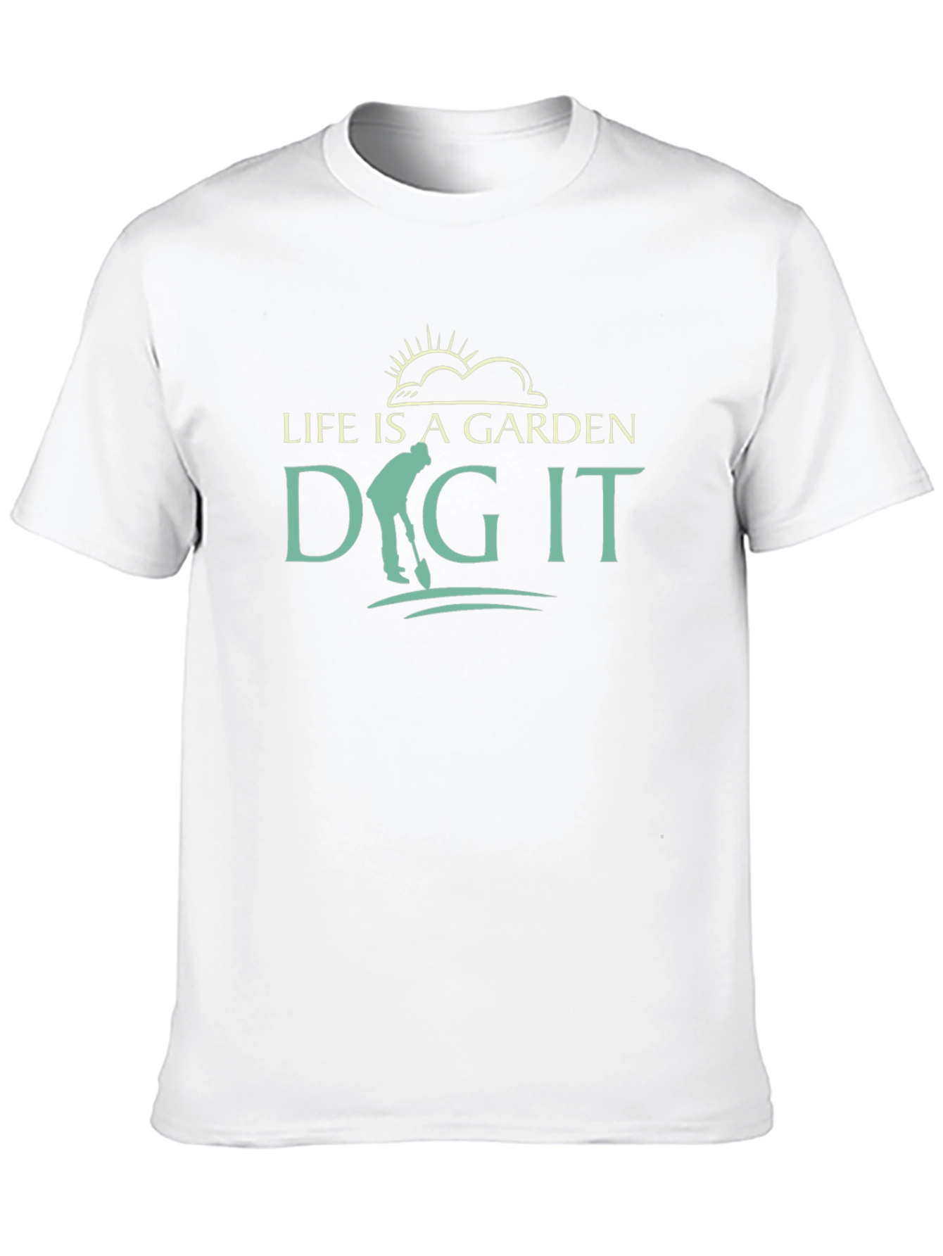 Life Is A Garden Dig It T-Shirt