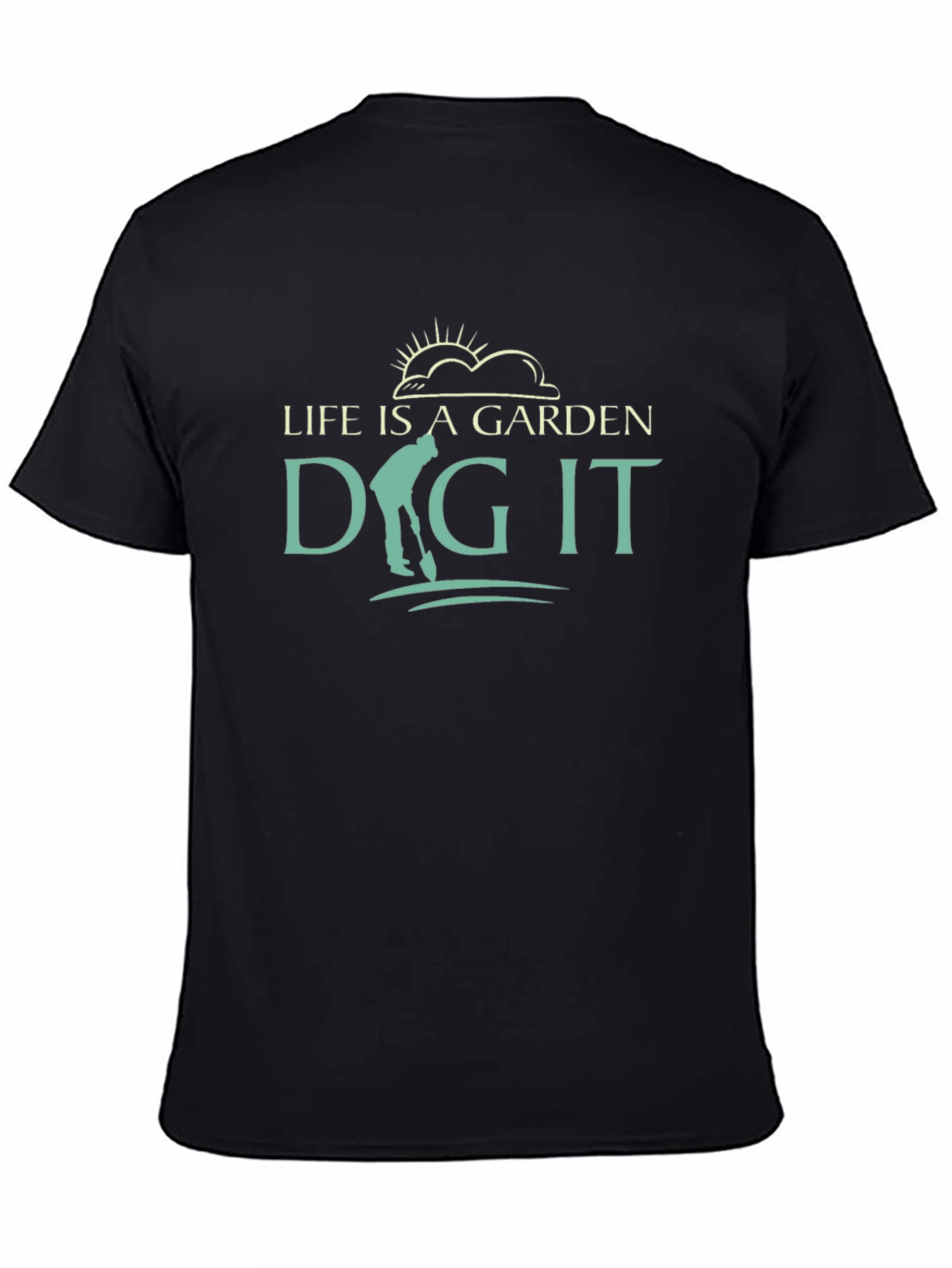 Life Is A Garden Dig It T-Shirt