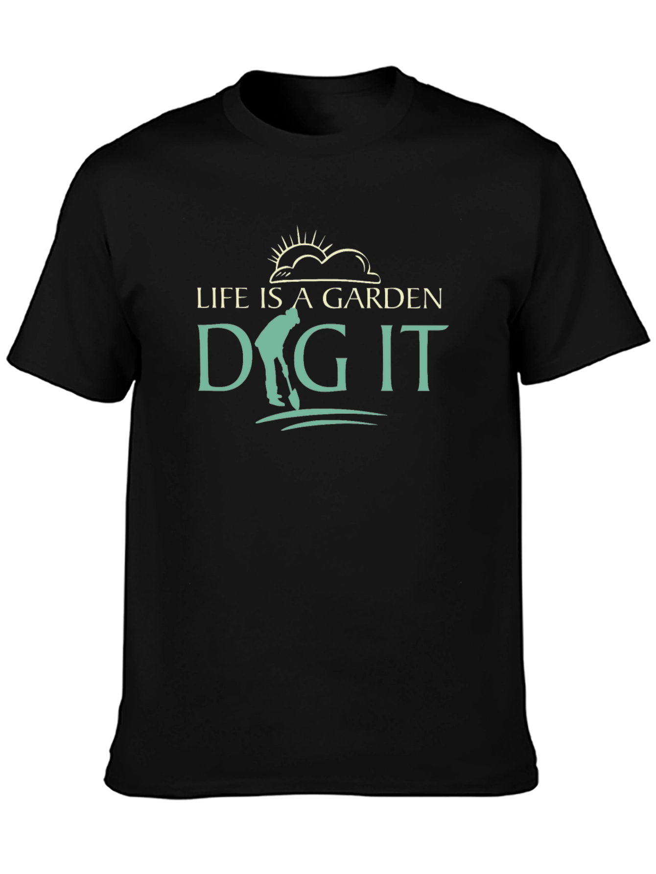 Life Is A Garden Dig It T-Shirt