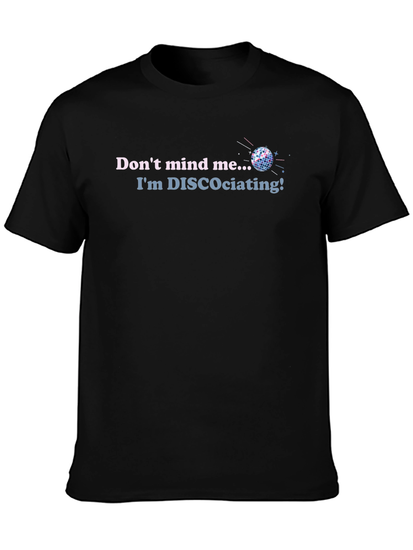 Disco T-Shirt - Dont Mind Me Im DISCOciating!