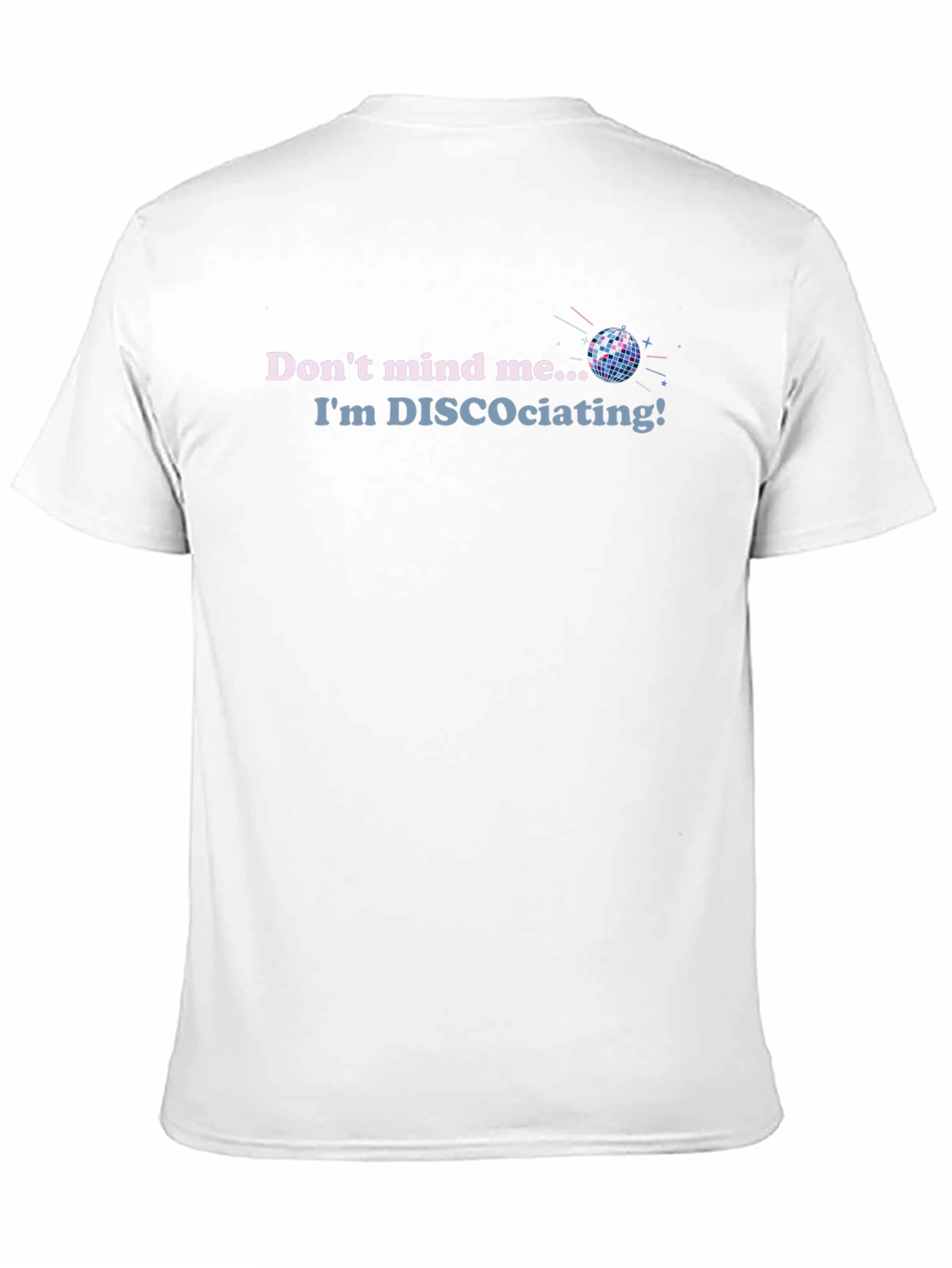 Disco T-Shirt - Dont Mind Me Im DISCOciating!