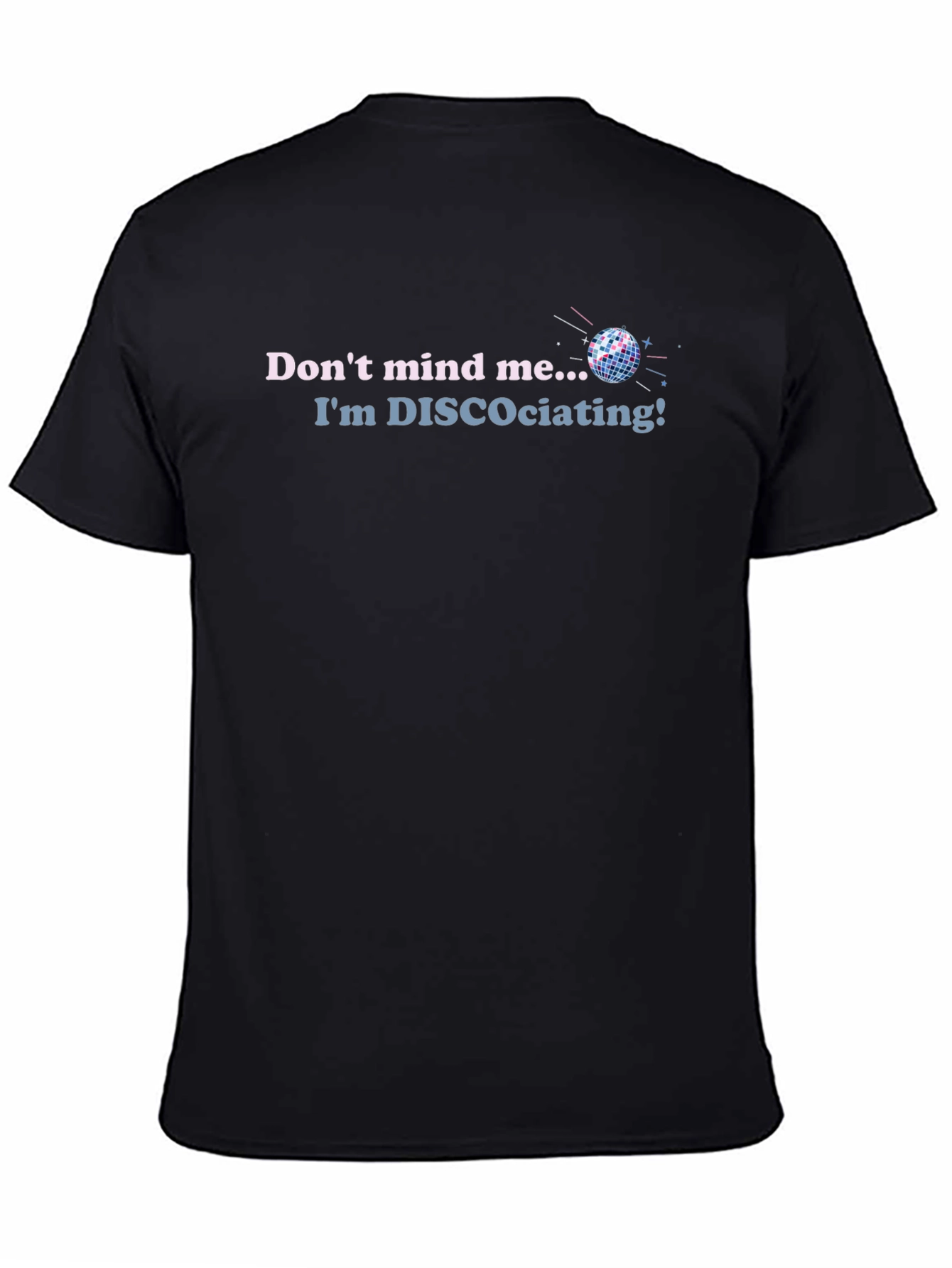 Disco T-Shirt - Dont Mind Me Im DISCOciating!