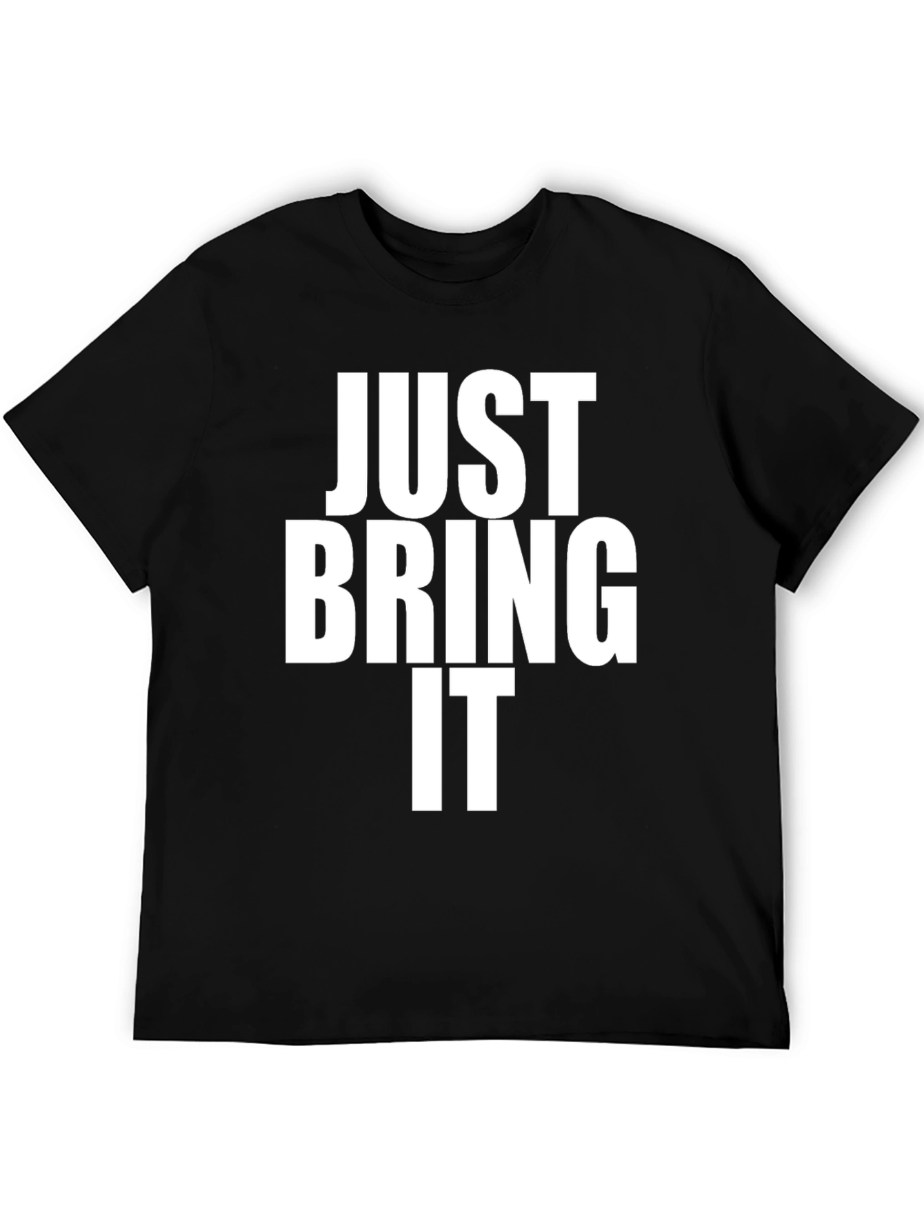 Just Bring It Black T-Shirt