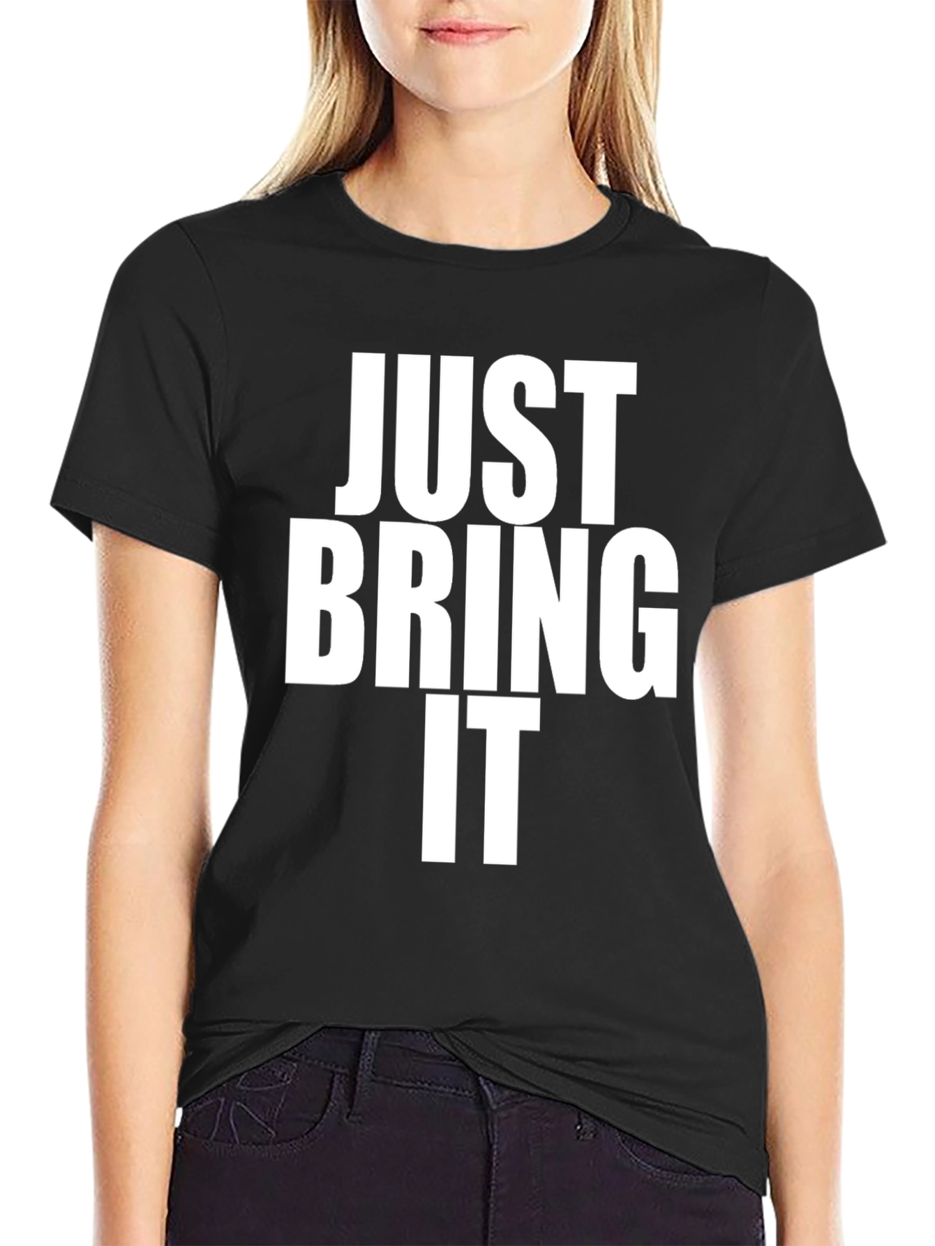 Just Bring It Black T-Shirt