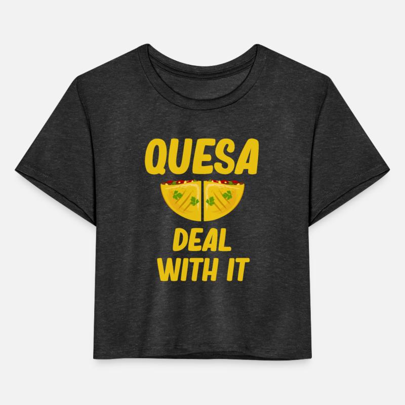 Quesa Deal With It Quesadilla Lover Burritos