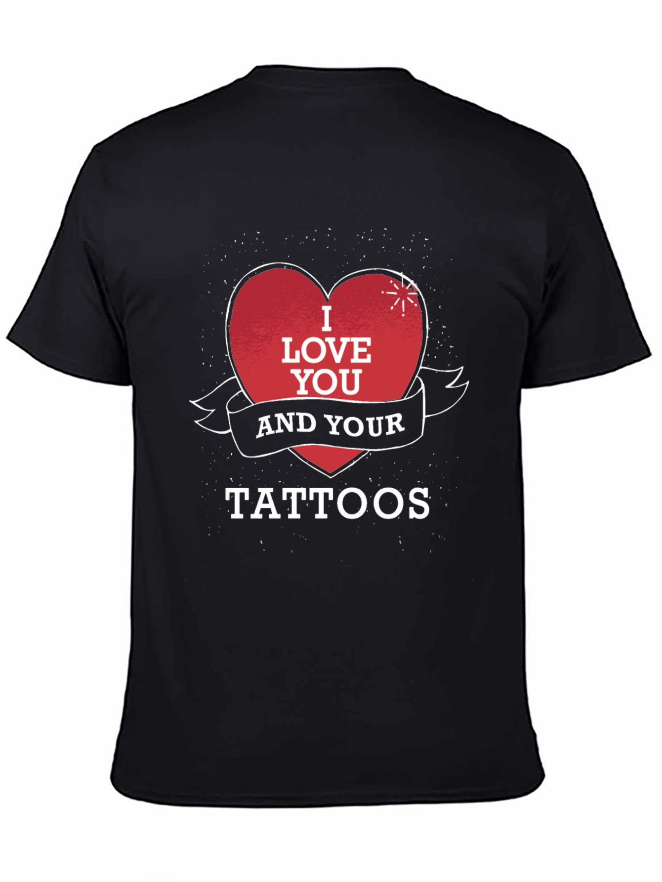 I Love You and Your Tattoos Black T-Shirt