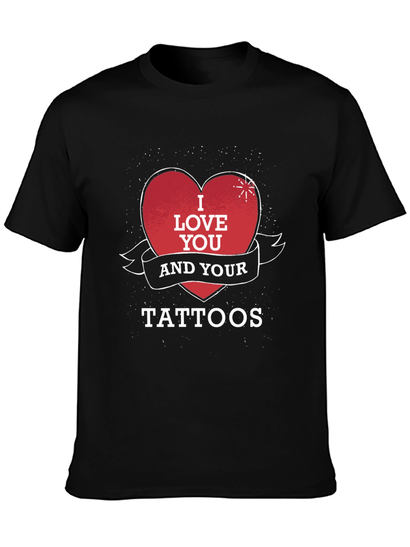 I Love You and Your Tattoos Black T-Shirt