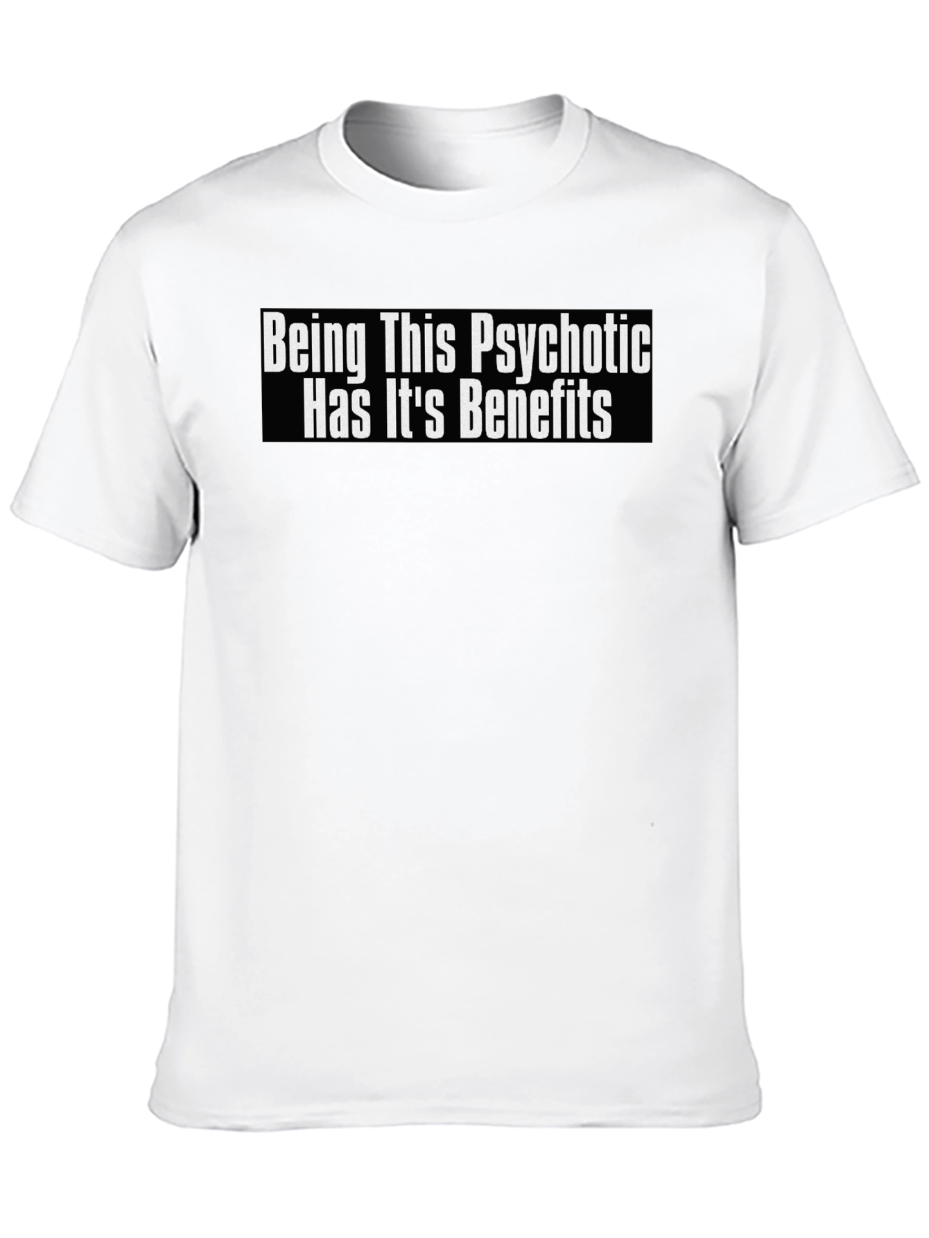 Psychotic Benefits Graphic Tee -  Funny T-Shirt