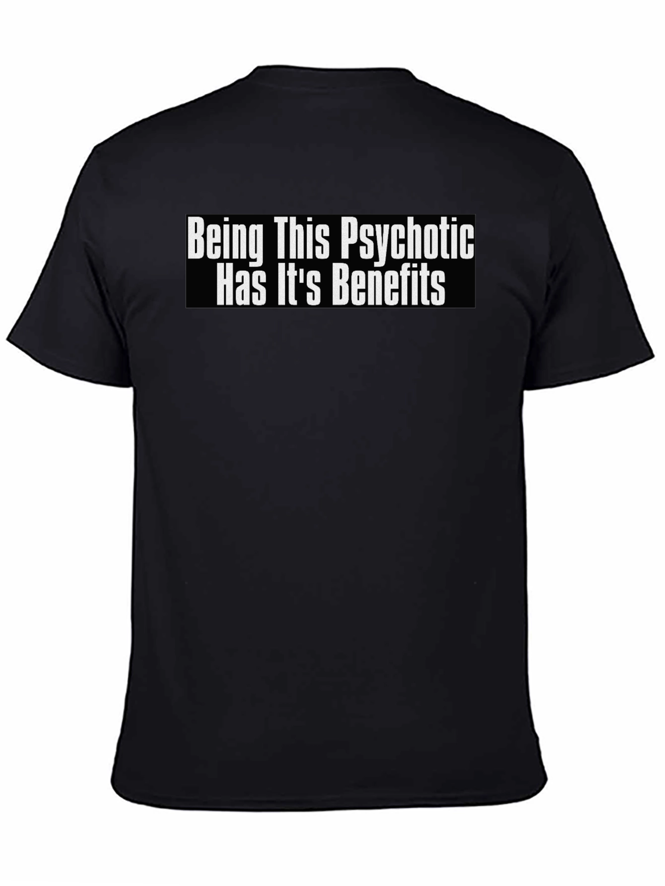 Psychotic Benefits Graphic Tee -  Funny T-Shirt