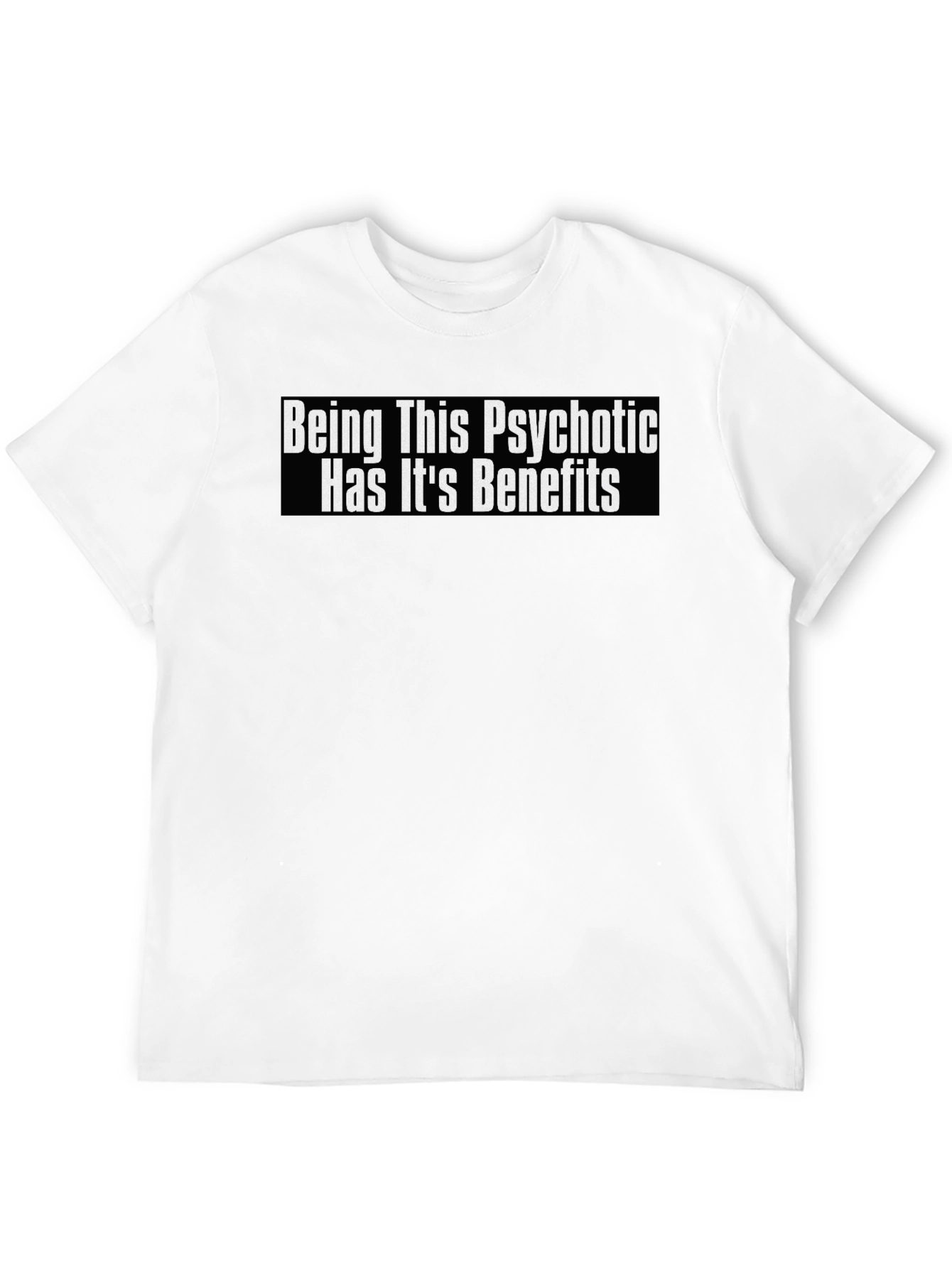 Psychotic Benefits Graphic Tee -  Funny T-Shirt