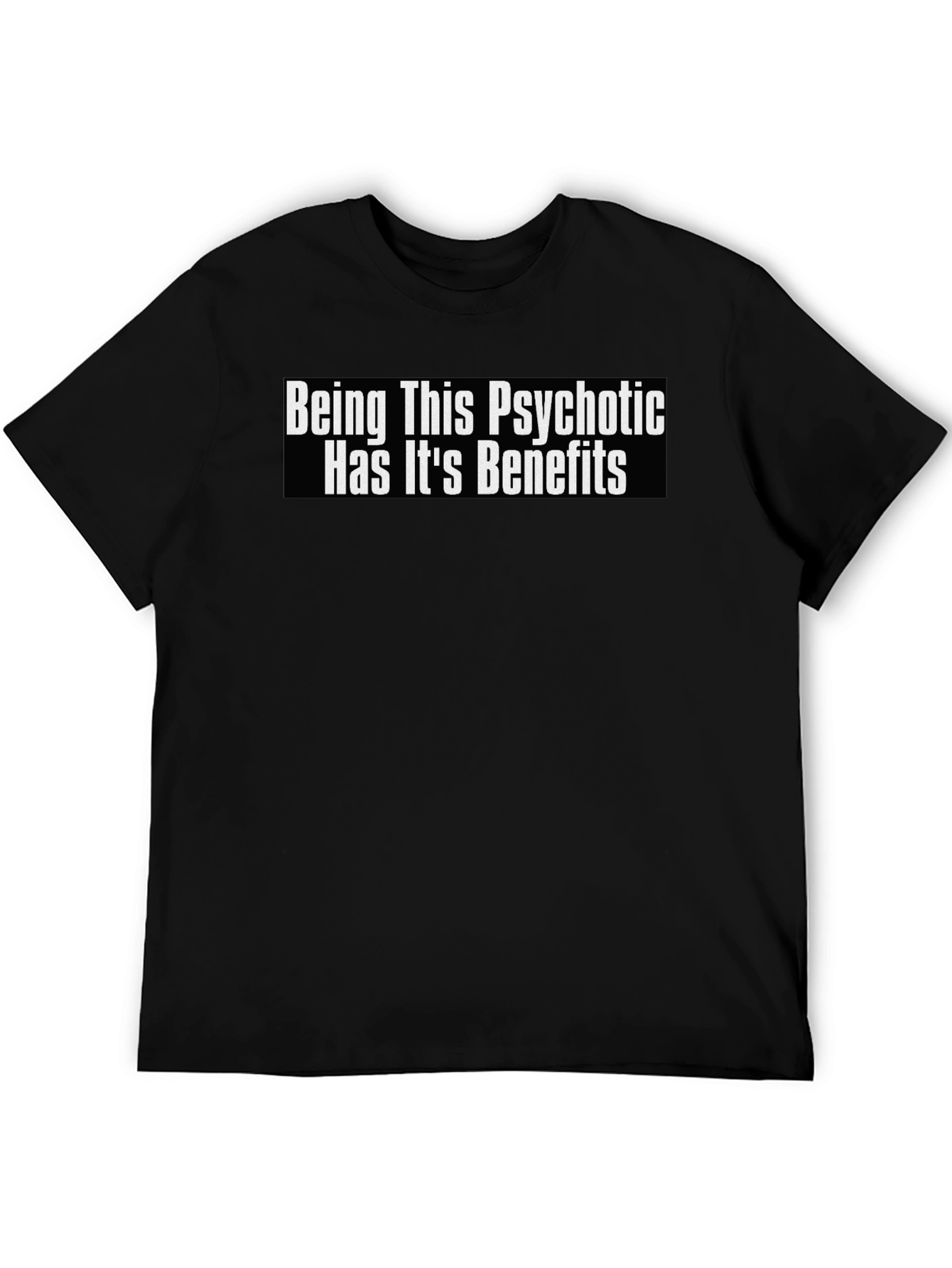 Psychotic Benefits Graphic Tee -  Funny T-Shirt