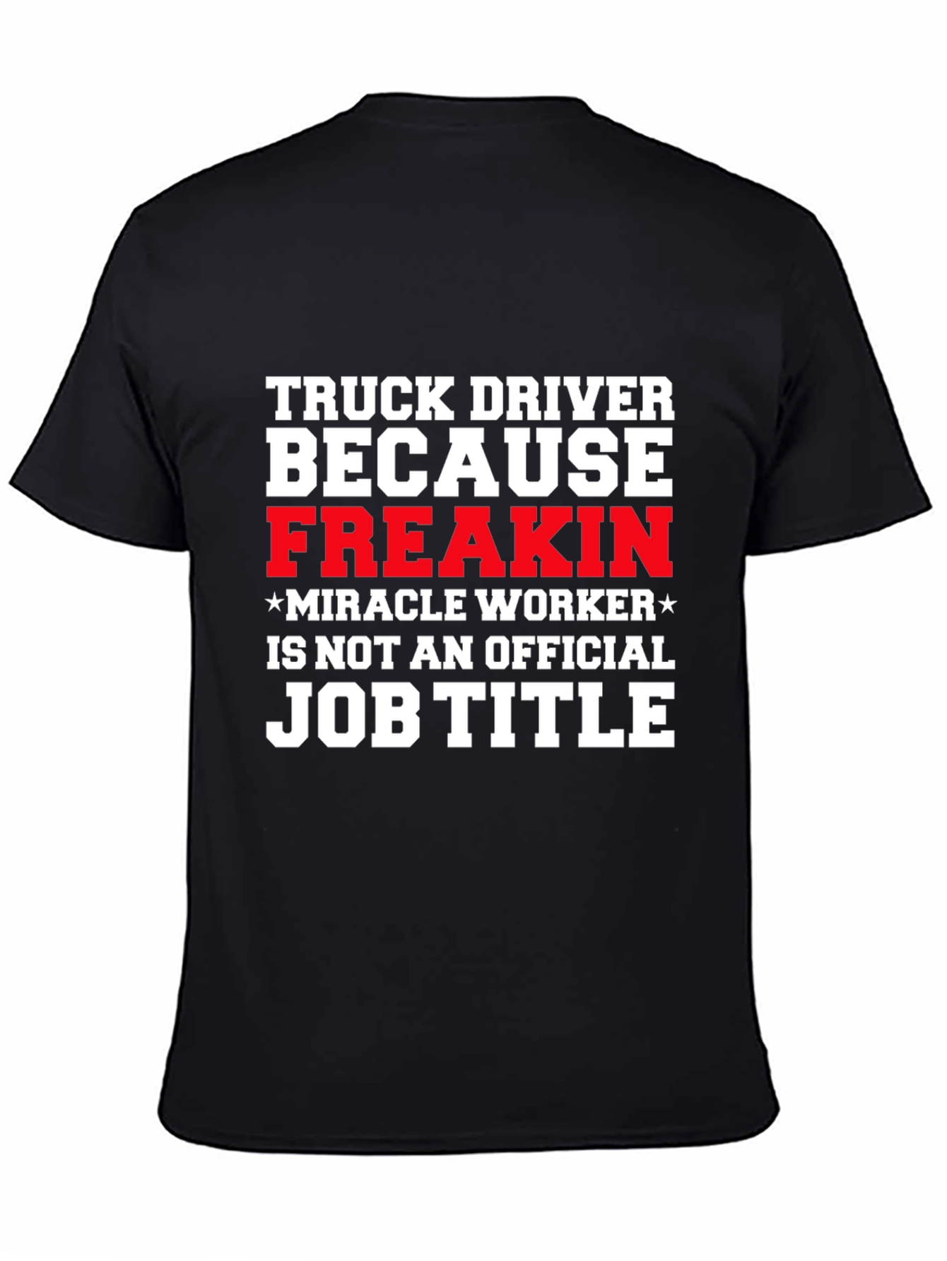 Truck Driver Miracle Worker Funny T-Shirt