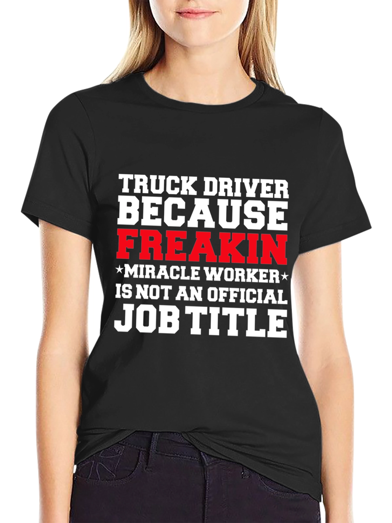 Truck Driver Miracle Worker Funny T-Shirt