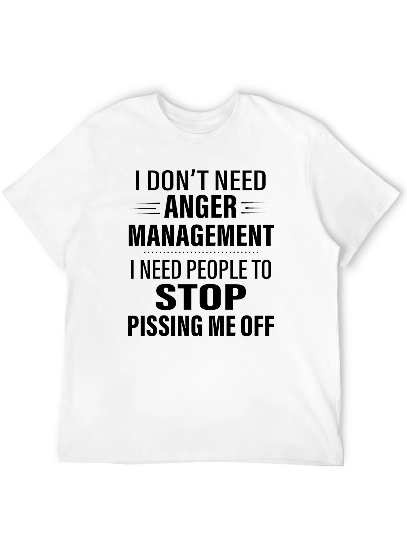 I Dont Need Anger Management T-Shirt