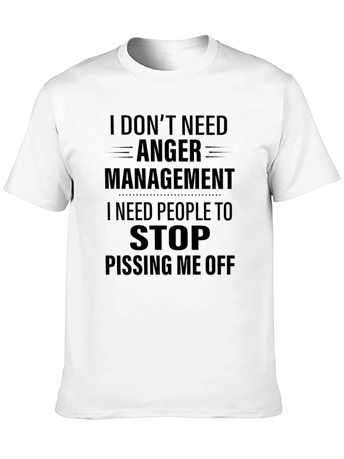I Dont Need Anger Management T-Shirt