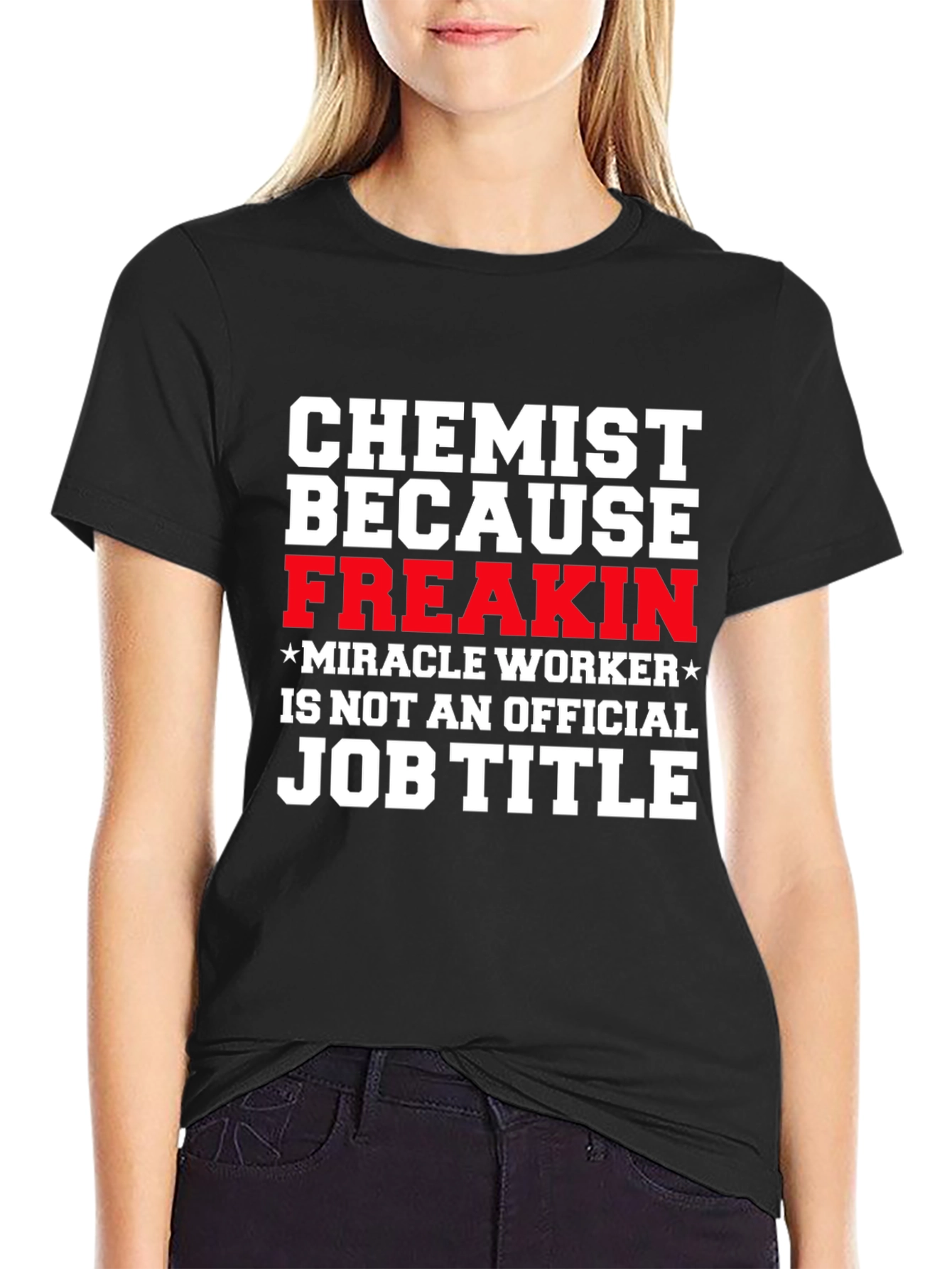Chemist Because Freakin Miracle Worker T-Shirt