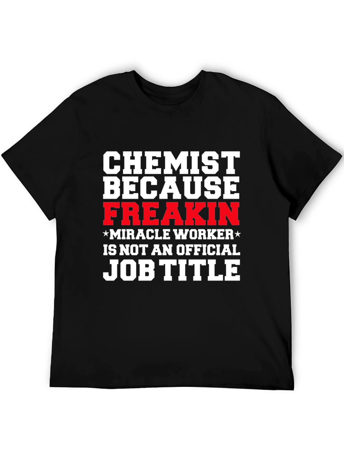 Chemist Because Freakin Miracle Worker T-Shirt