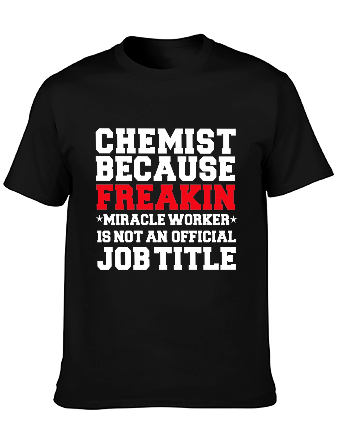 Chemist Because Freakin Miracle Worker T-Shirt