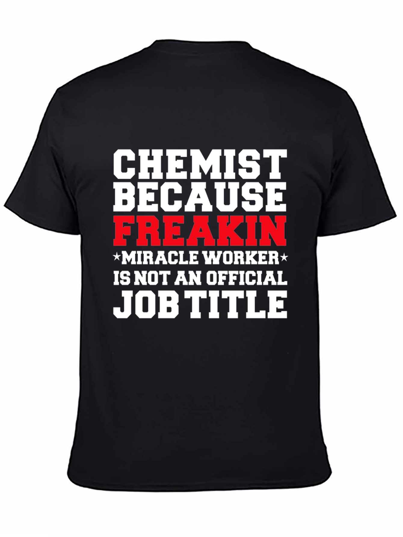 Chemist Because Freakin Miracle Worker T-Shirt
