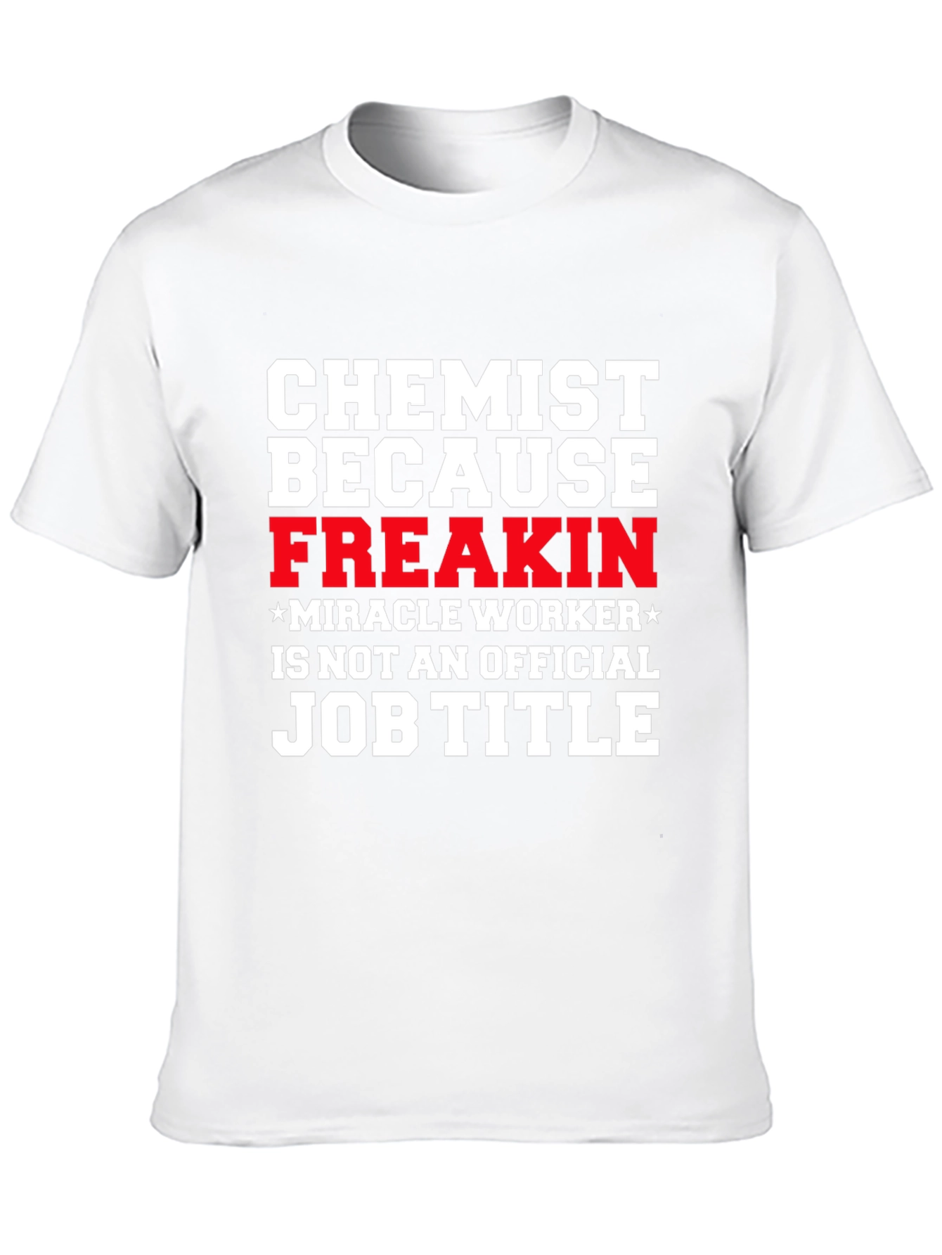 Chemist Because Freakin Miracle Worker T-Shirt