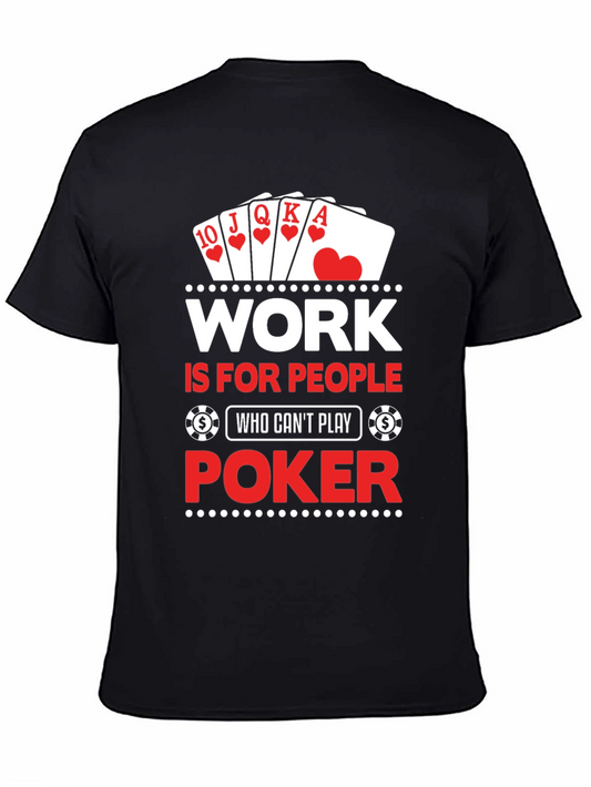 Work Is For People Who Cant Play Poker T-Shirt