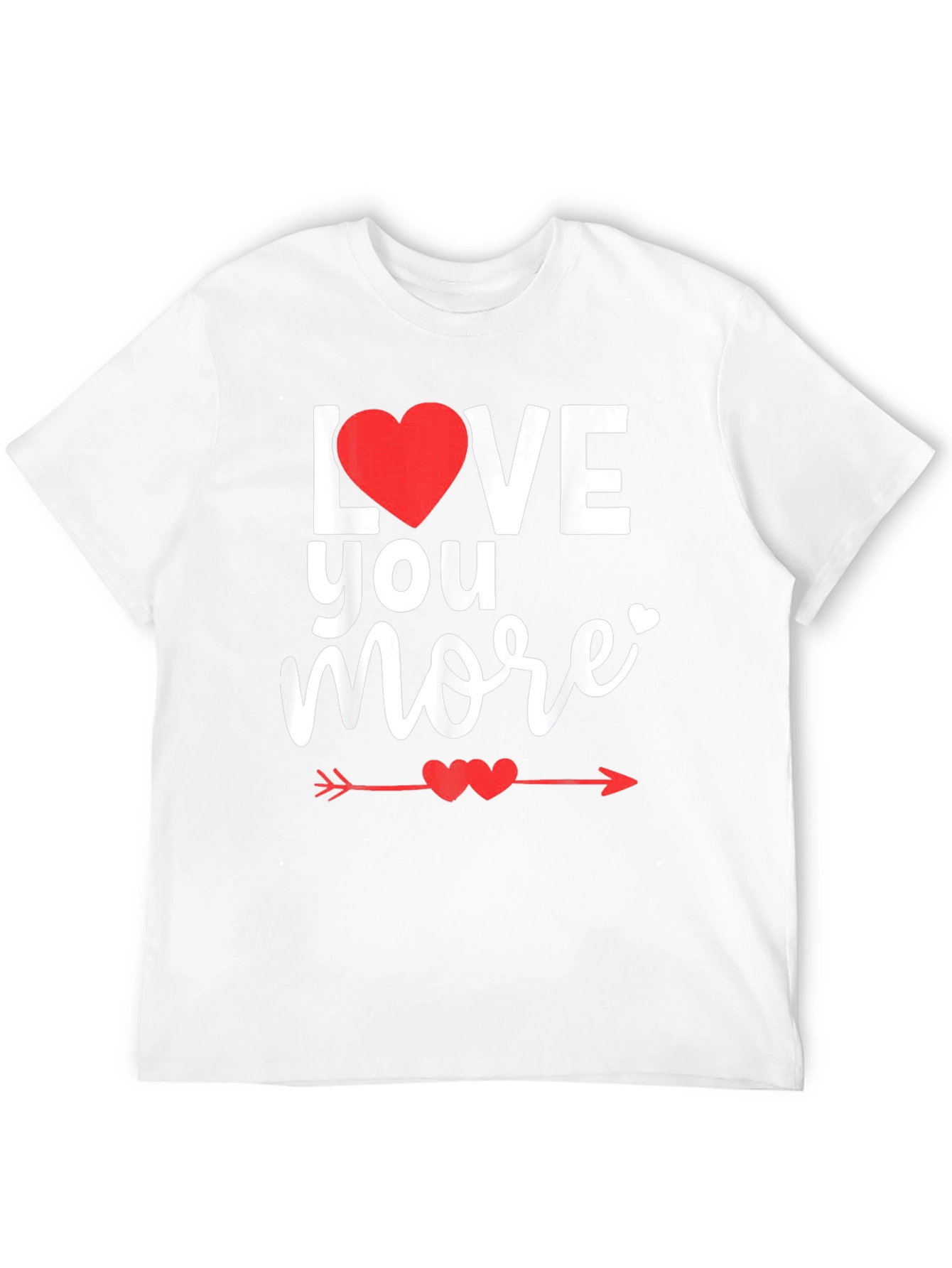 Love You More Valentines Day T-Shirt