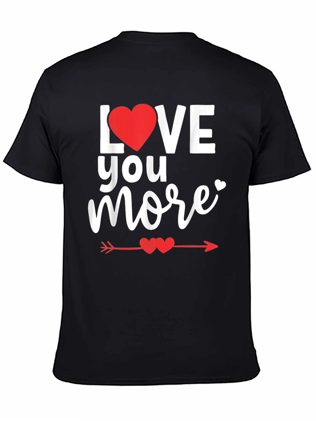 Love You More Valentines Day T-Shirt