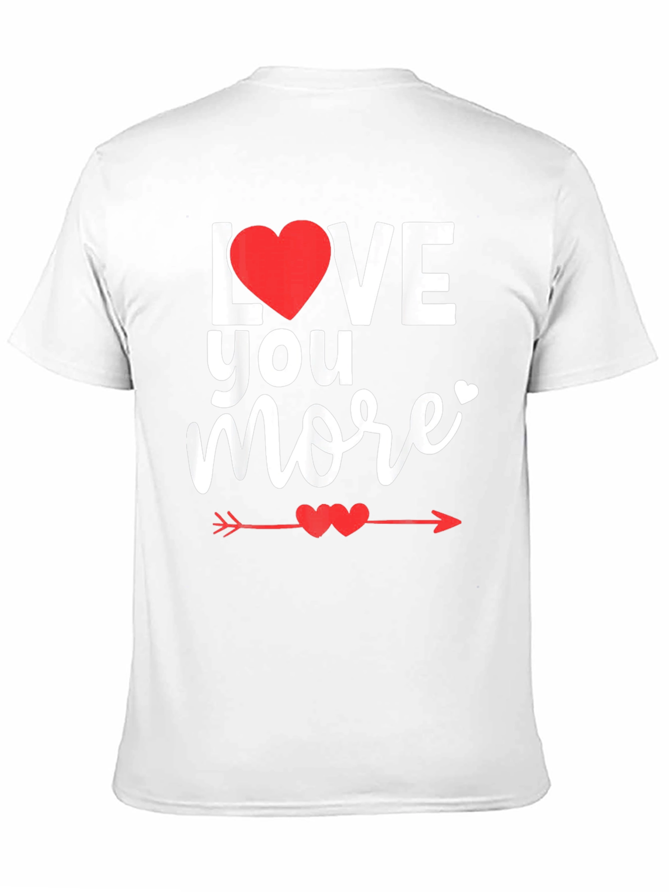 Love You More Valentines Day T-Shirt