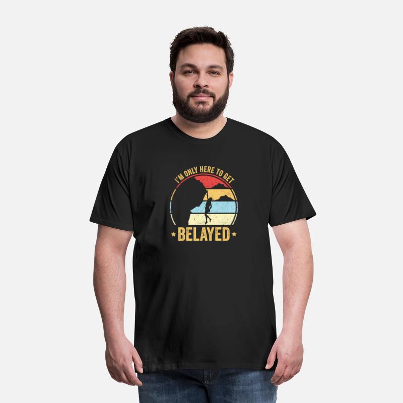 Rock Climber I'M Only Here To Get Belayed