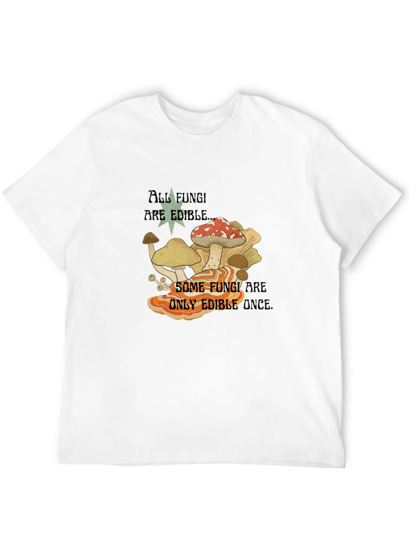 Fun Guy Tee - All Fungi Are Edible T-Shirt