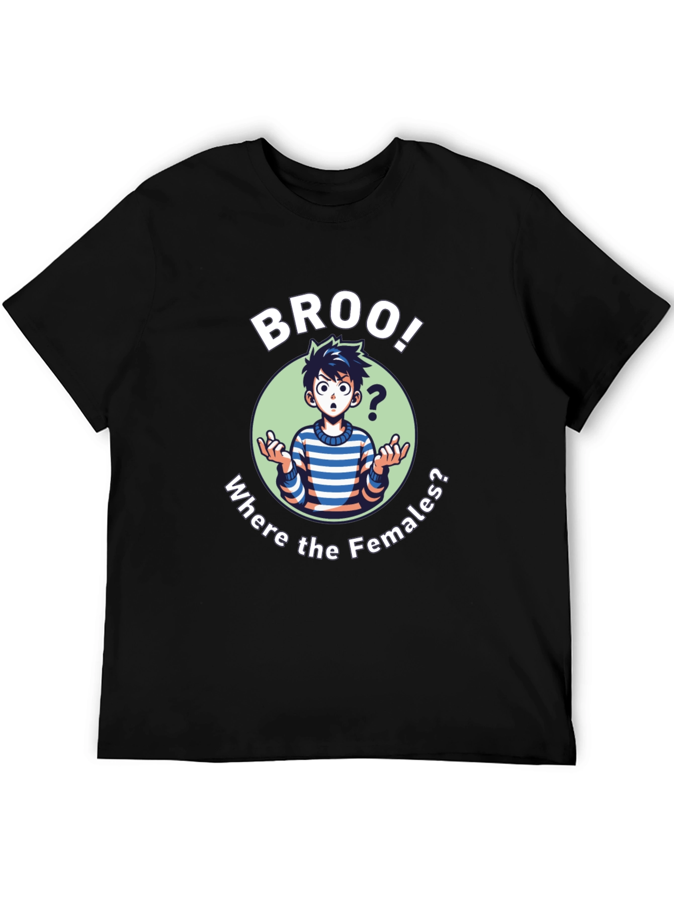 Broo! T-Shirt - Where the Females?