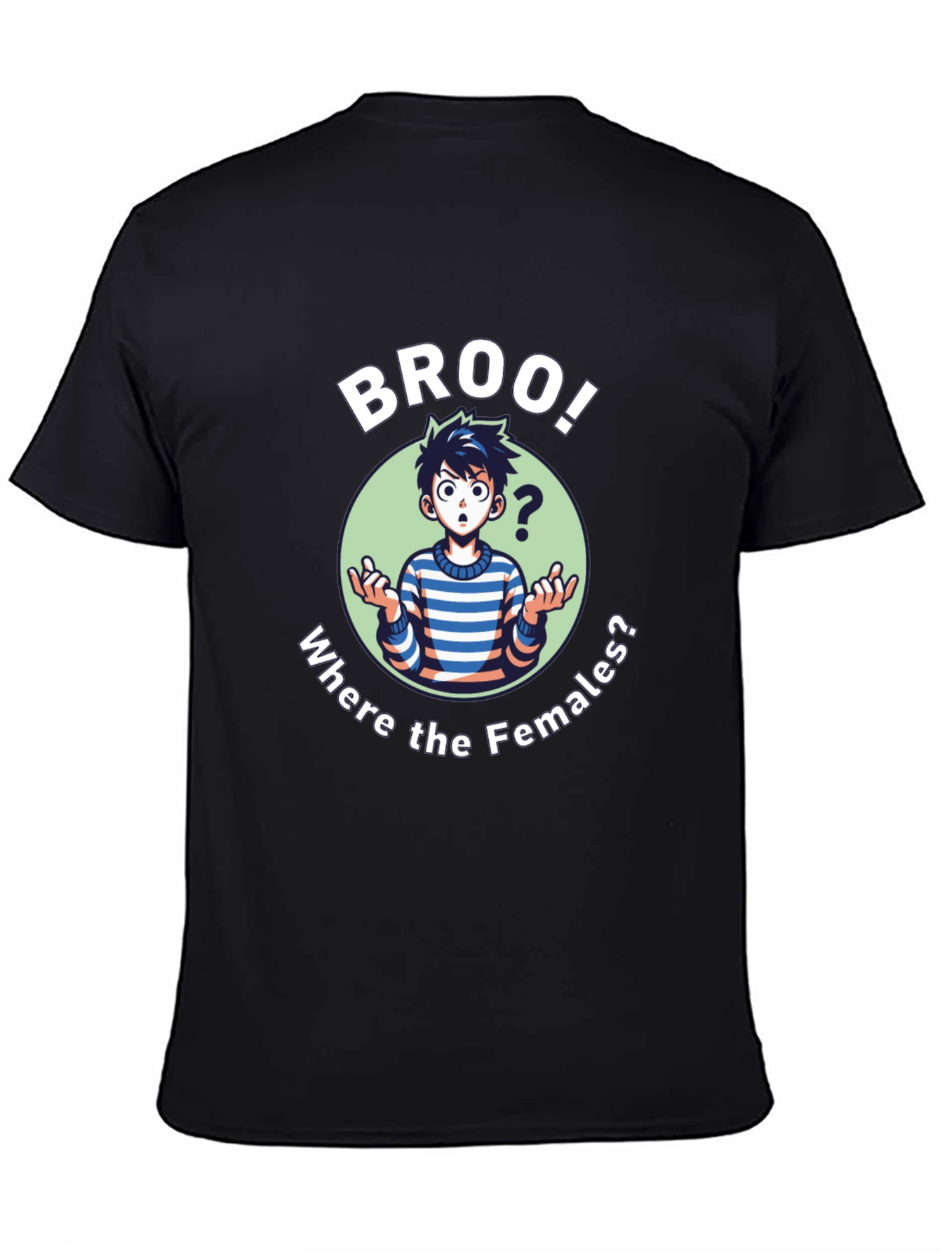 Broo! T-Shirt - Where the Females?