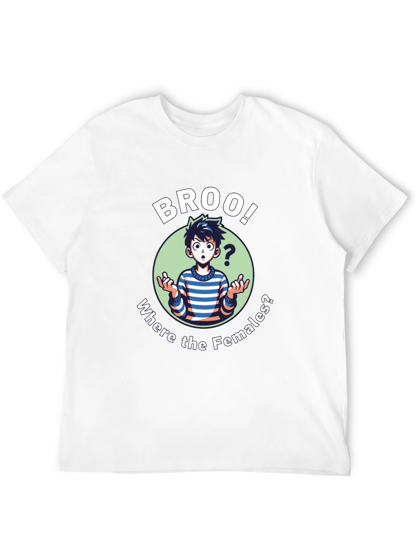 Broo! T-Shirt - Where the Females?