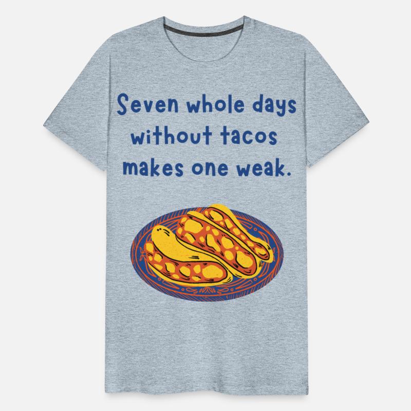 Seven whole days without tacos makes one weak