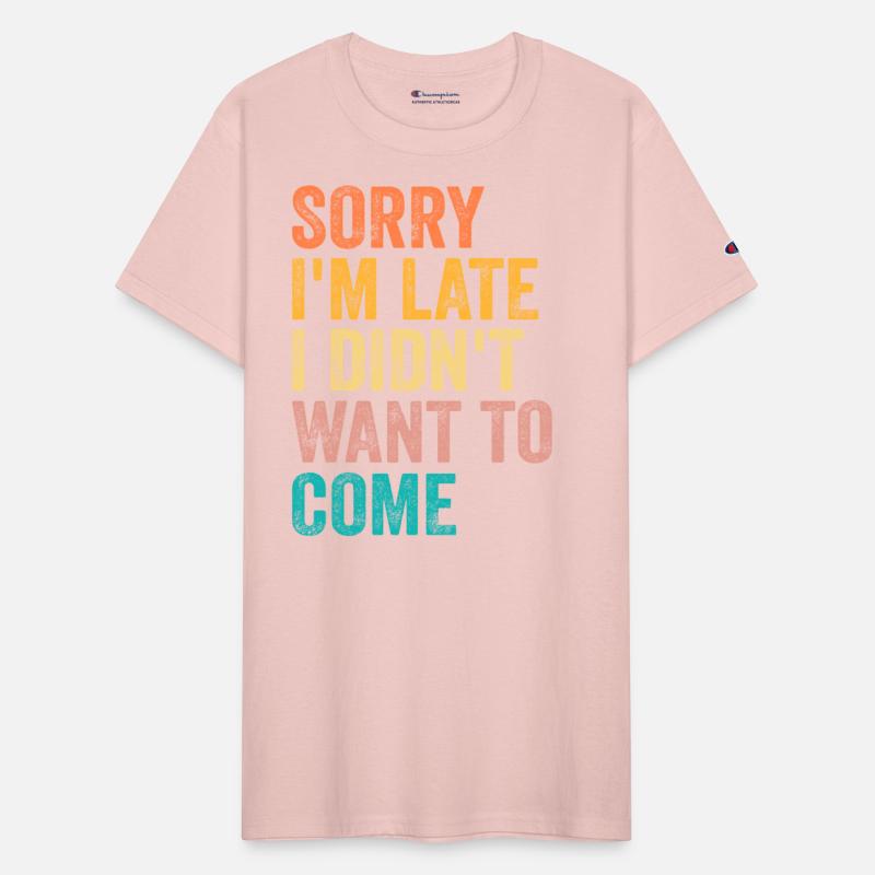 Sorry I'm Late I Didn't Want to Come