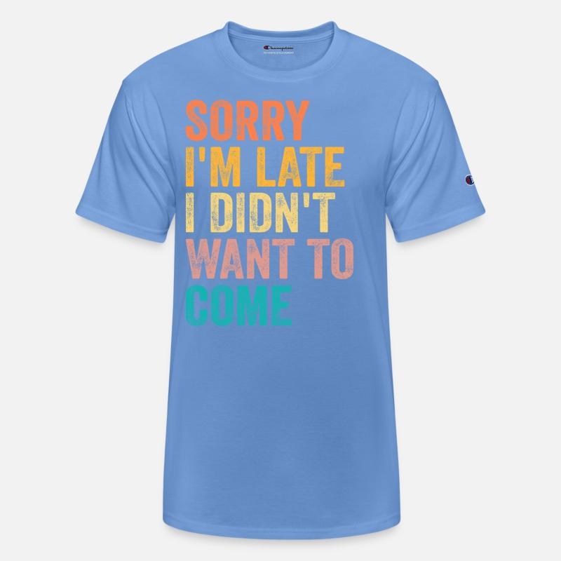 Sorry I'm Late I Didn't Want to Come